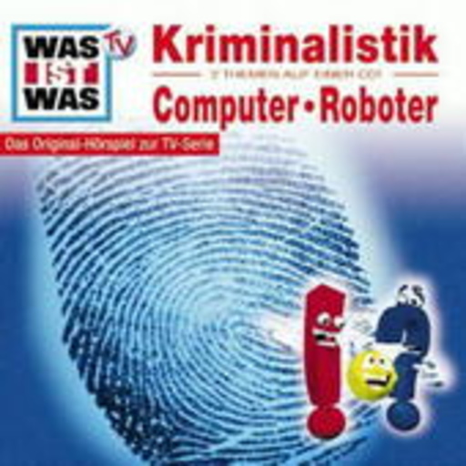 Diverse – Was ist was - Folge 10 - Kriminalistik/Computer&Roboter (Hörspiel zur TV-Serie)