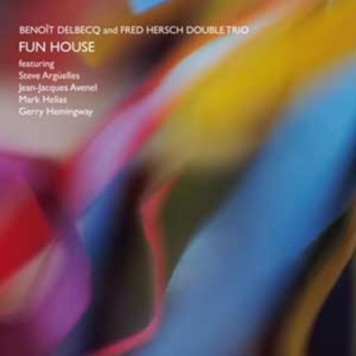 Benoit Delbecq/Fred Hersch Double Trio – Fun House