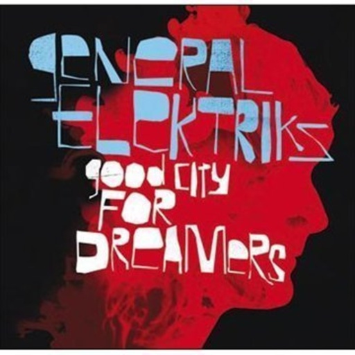 General Elektriks – Good City For Dreamers