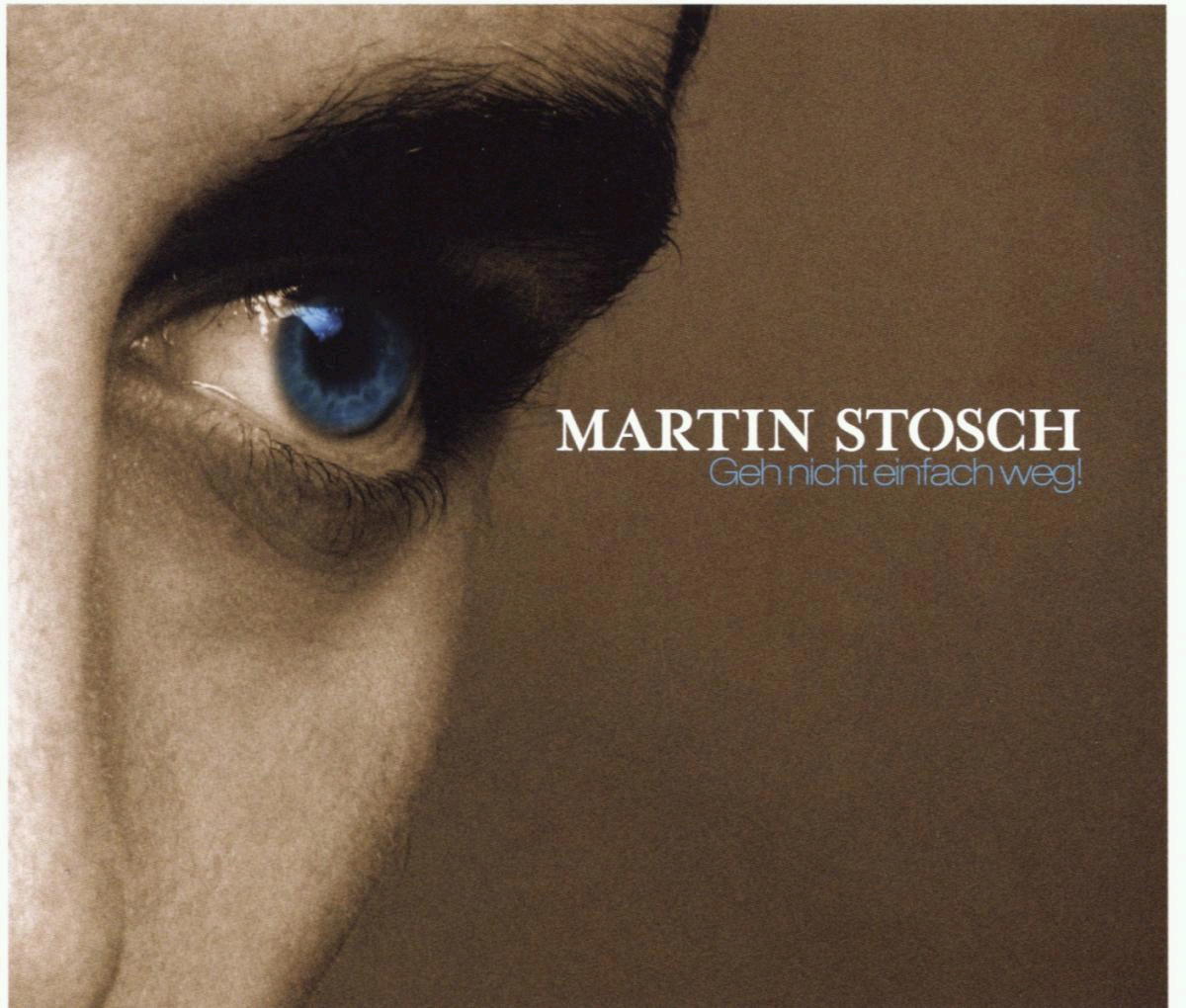 Martin Stosch – Geh nicht einfach weg!