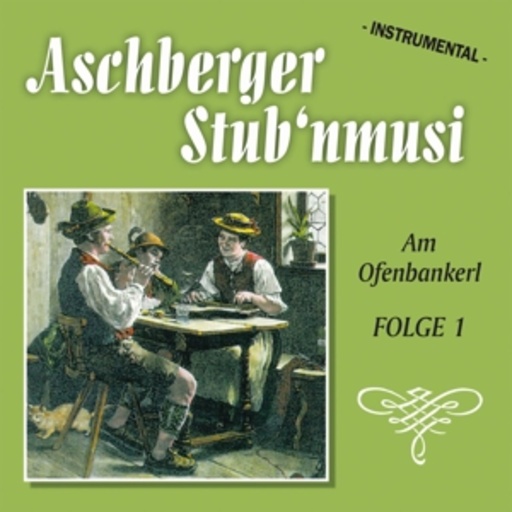 Aschberger Stub'nmusi – Am Ofenbankerl