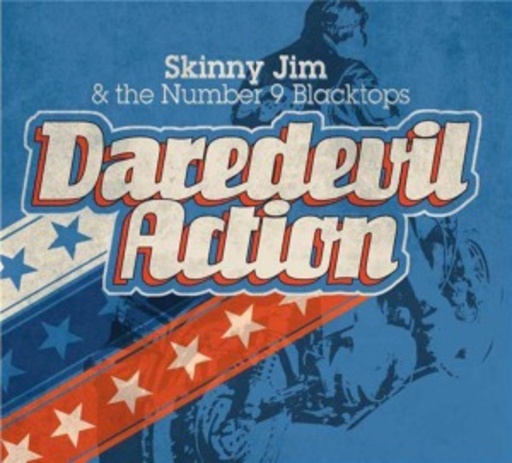 Skinny Jim & The Number 9 Blacktops – Daredevil Action