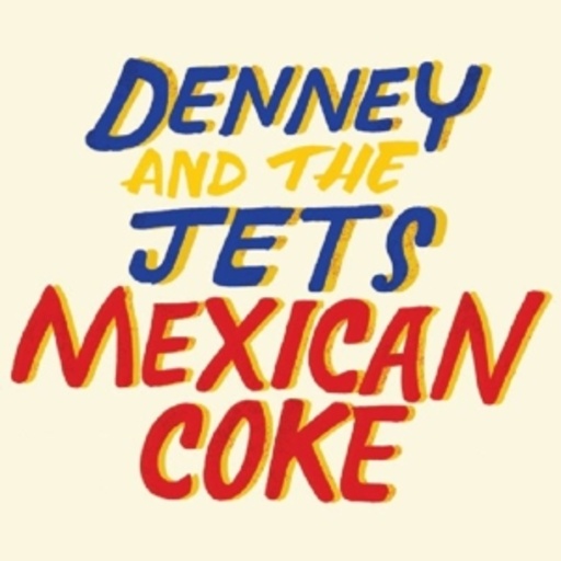 Denny And The Jets – Mexican Coke
