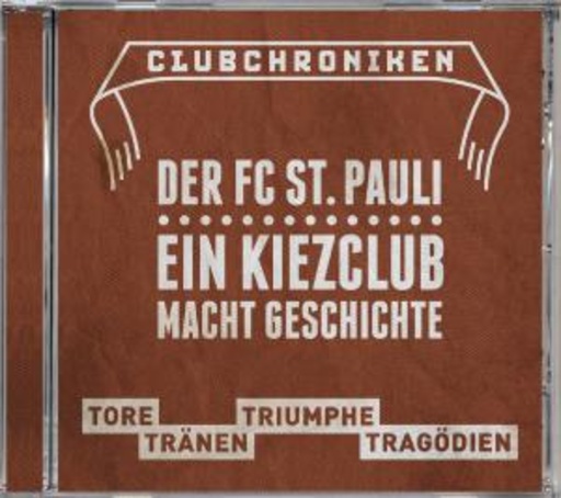Club Chroniken: FC St. Pauli 1910 – Tore, Tränen, Triumphe, Tragödien