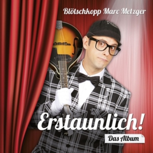 Marc Metzger – Erstaunlich! - Das Album