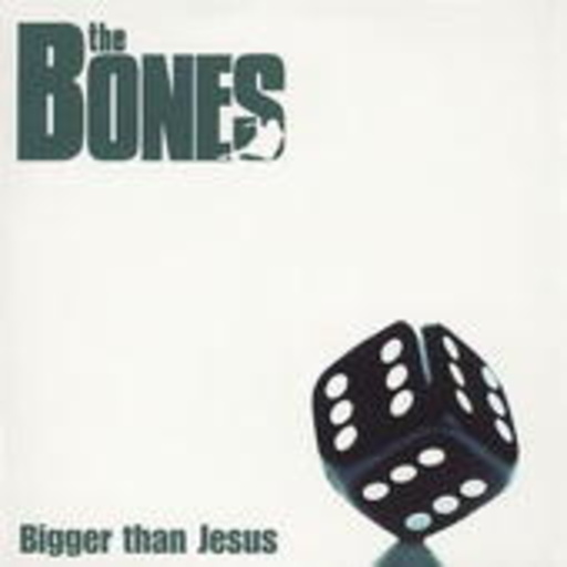 The Bones – Bigger Than Jesus