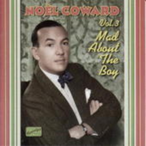 Noël Coward – Mad About The Boy - The Complete Recordings Vol. 3 1932-1943