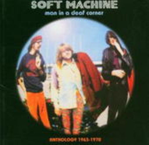 Soft Machine – Man In A Deaf Corner - Anthology 1963-1970