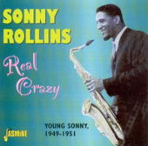Sonny Rollins – Real Crazy - Young Sunny 1949-1951