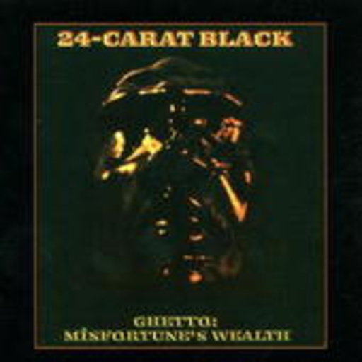 24 Carat Black – Ghetto: Misfortune's Wealth