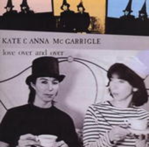 Kate & Anna McGarrigle – Love Over & Over