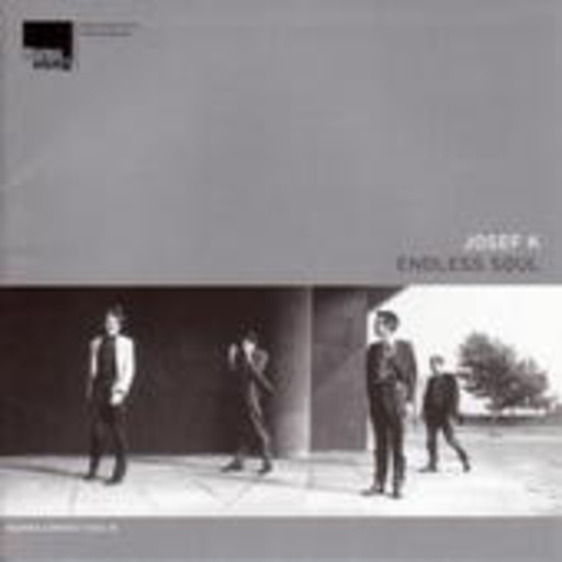 Josef K – Endless Soul