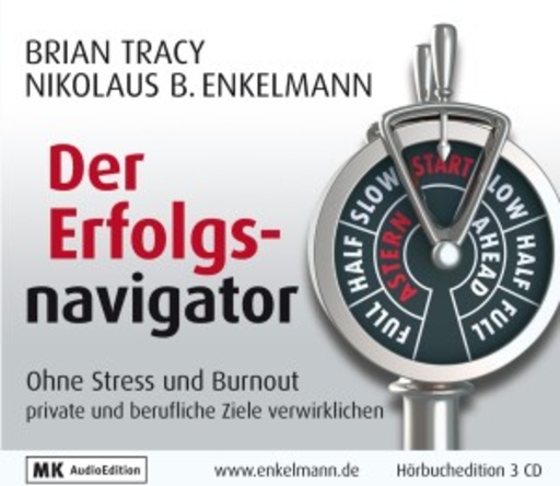 Der Erfolgs-Navigator – Ohne Stress und Burnout private und berufliche Ziele..