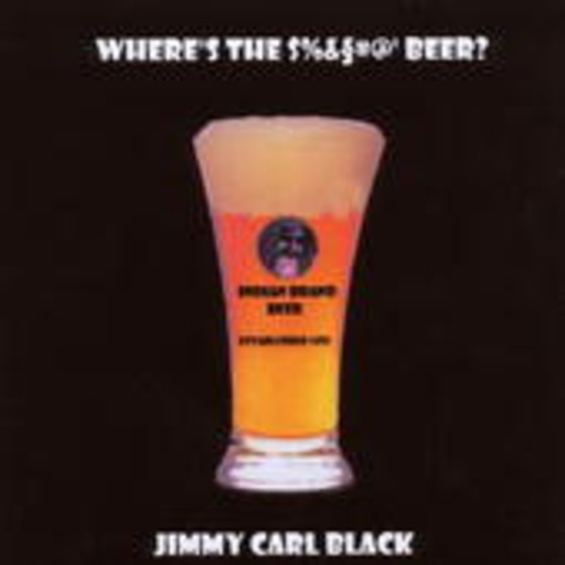 Jimmy Carl Black – Where's The '$%&#@' Beer?