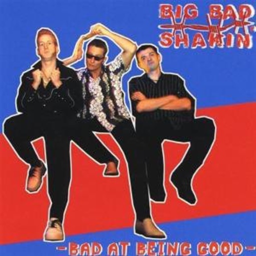 Big Bad Shakin' – Bad At Being Good