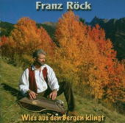 Franz Röck – Wie's aus den Bergen klingt