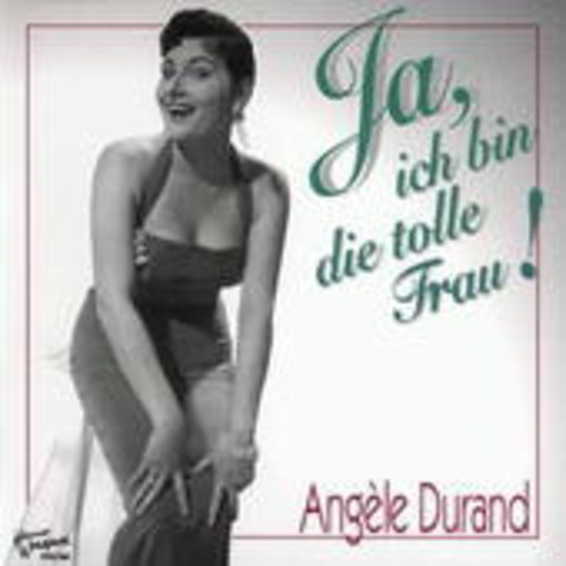 Angèle Durand – Ja, ich bin die tolle Frau!