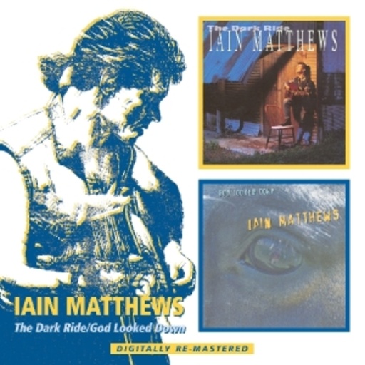 Iain Matthews – The Dark Ride/God Looked Down