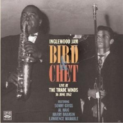 Charly Parker & Chet Baker – Bird & Chet - Live At The Trade Winds 1952