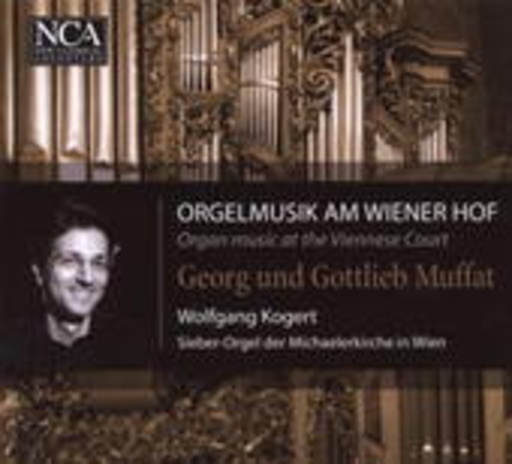 Wolfgang Kogert – Orgelmusik am Wiener Hof - Georg und Gottlieb Muffat