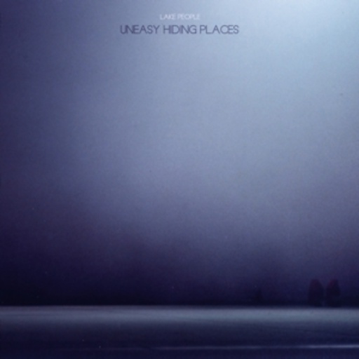 Lake People – Uneasy Hiding Places