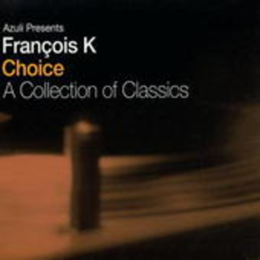 Francois K – Choice - A Collection Of Classics