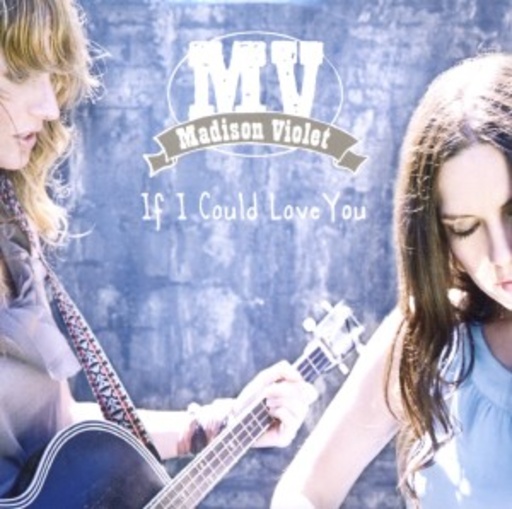 Madison Violet – If I Could Love You