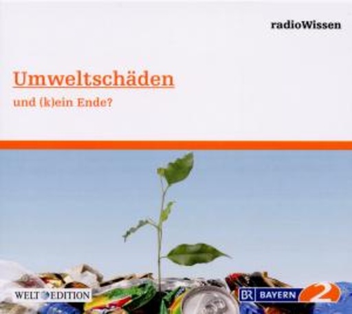 Diverse – BR 2 Radiowissen: Umweltschäden und (k)ein Ende?