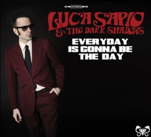 Luca Sapio & The Dark Shadows – Everyday Is Gonna Be The Day