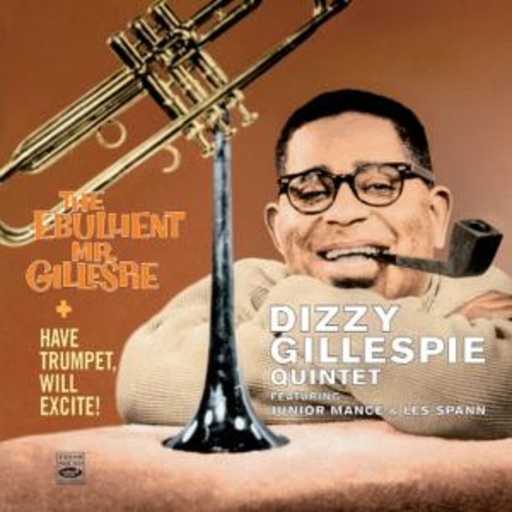 Dizzy Gillespie Quintet – Have Trumpet, Will Exite
