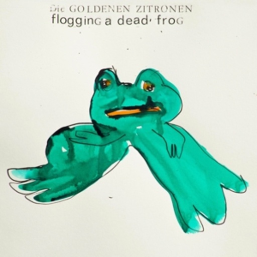 Die Goldenen Zitronen – Flogging A Dead Frog