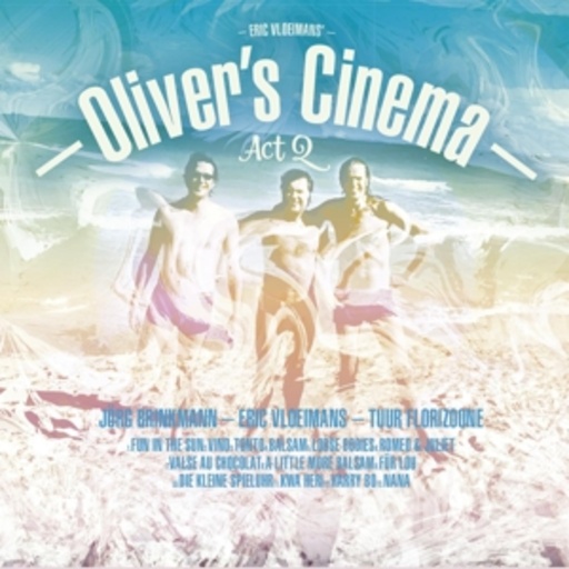 Eric Vloeimans' Oliver's Cinema – Act 2