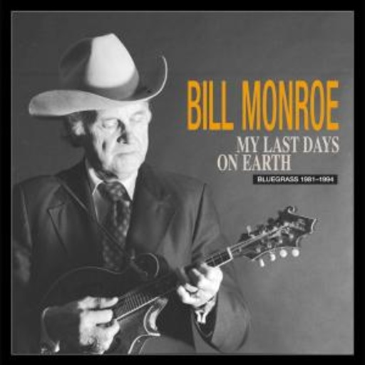 Bill Monroe – My Last Days On Earth: Bluegrass 1981-1994