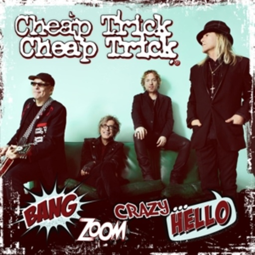 Cheap Trick – Bang Zoom Crazy Hello