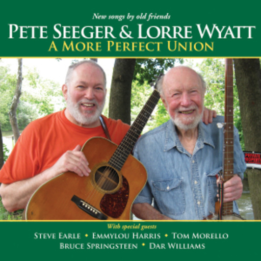 Pete Seeger & Lorre Wyatt – A More Perfect Union