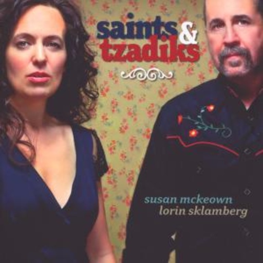 Susan McKeown & Lorin Sklamberg – Saints & Tzadiks