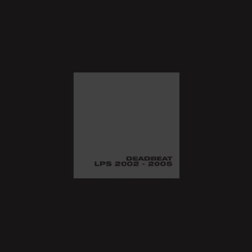 Deadbeat – LPs 2002-2005