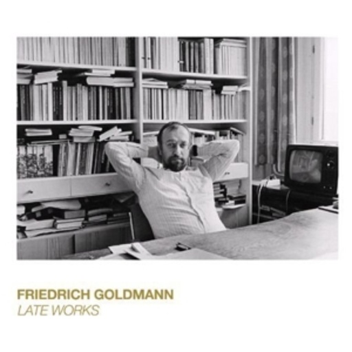 Friedrich Goldmann – Late Works