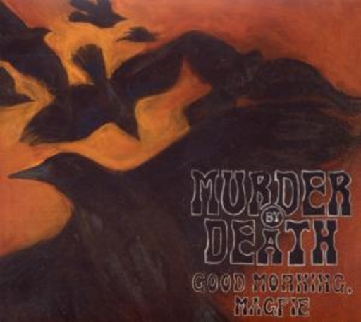 Murder By Death – Good Morning, Magpie