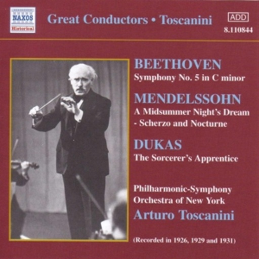 Arturo Toscanini/Philharmonic Symphony Orchestra Of NY – Beethoven: Symphony No. 5/Mendelssohn: A Midsummer Night's Dream/Dukas: ...