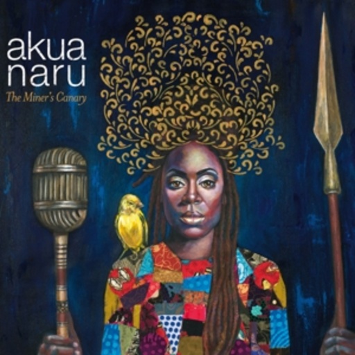 Akua Naru – The Miner's Canary