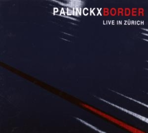 Palinckx – Border - Live In Zürich