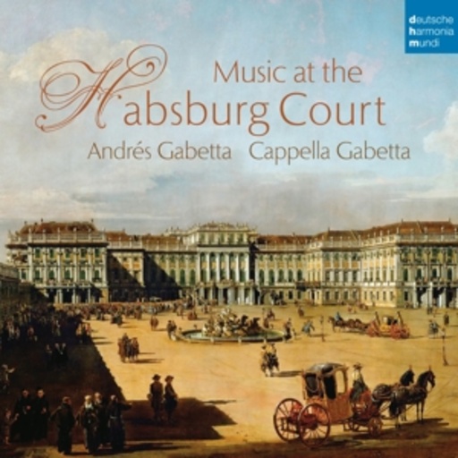 Cappella Gabetta – Music At The Habsburg Court