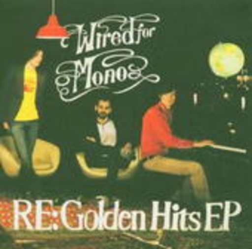 Wired For Mono – Re: Golden Hits EP