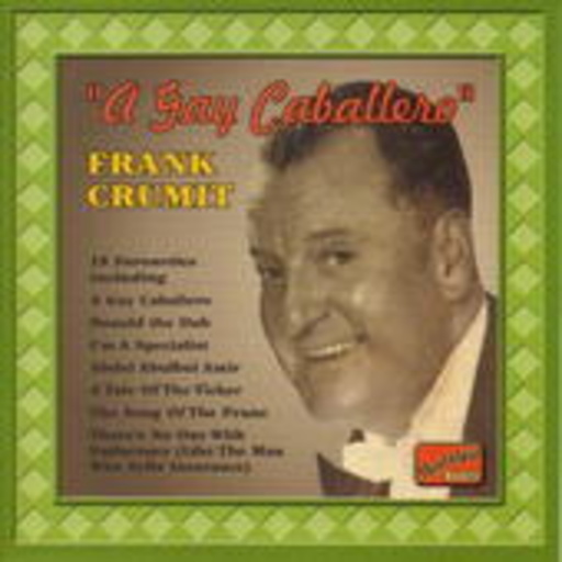 Frank Crumit – A Gay Caballero