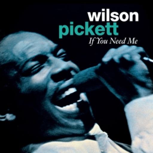 Wilson Pickett – If You Need Me