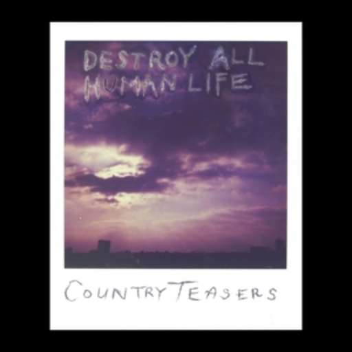 Country Teasers – Destroy All Human Life