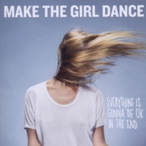 Make The Girl Dance – Everything Is Gonna Be OK In The End