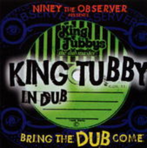 King Tubby – Bring The Dub Come - Niney The Observer presents K