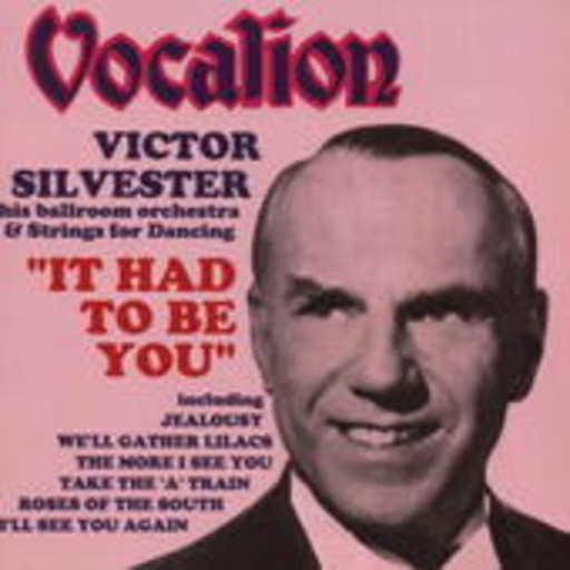 Victor Silvester & His Ballroom Orchestra – It Had To Be You